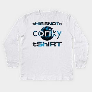 This is not a Coriky tshirt Kids Long Sleeve T-Shirt